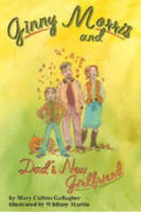 Book Cover for Ginny Morris and Dad's New Girlfriend by Mary Collins Gallagher, Whitney Martin