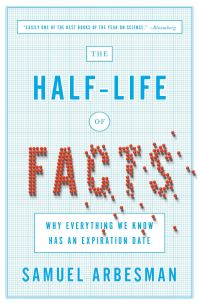Book Cover for The Half Life of Facts by Samuel Arbesman