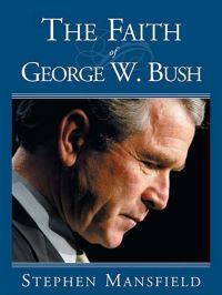 Book Cover for The Faith of George W. Bush by Stephen Mansfield