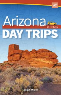 Book Cover for Arizona Day Trips by Theme by Leigh Wilson