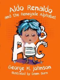 Book Cover for Aldo Renaldo and the Renegade Alphabet by George M Johnson