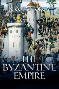 Book Cover for The Byzantine Empire by Nicolae Iorga