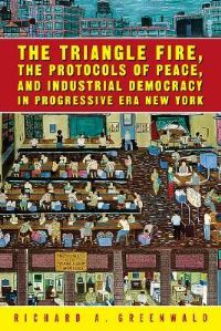 Book Cover for The Triangle Fire, the Protocols of Peace, and Industrial Democracy in Progressive Era New York by Richard A Greenwald
