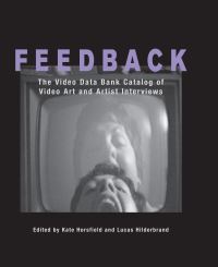 Book Cover for Feedback by Kate Horsfield, Lucas Hilderbrand, Art Institute of Chicago