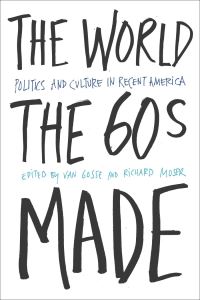 Book Cover for The World the Sixties Made by Van Gosse, Richard R Moser