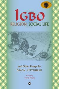 Book Cover for IGBO Religion, Social Life & Other Essays by Simon Ottenberg by Toyin Falola