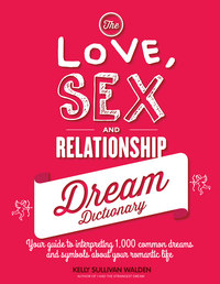 Book Cover for The Love, Sex, and Relationship Dream Dictionary by Kelly Sullivan Walden