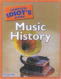 Book Cover for The Complete Idiot's Guide to Music History by Michael Miller