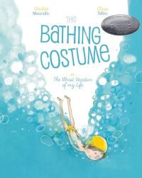 Book Cover for The Bathing Costume, or, The Worst Vacation of My Life by Charlotte Moundlic, Claudia Zoe Bedrick