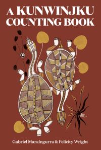 Book Cover for A Kunwinjku Counting Book by Gabriel Maralngurra, Felicity Wright