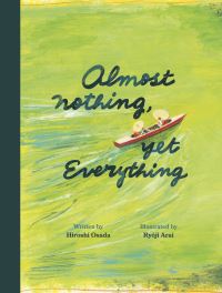 Book Cover for Almost Nothing, Yet Everything by Hiroshi Osada