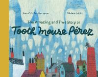 Book Cover for The Amazing and True Story of Tooth Mouse Pérez by Ana Cristina Herreros