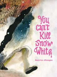 Book Cover for You Can't Kill Snow White by Béatrice Alemagna