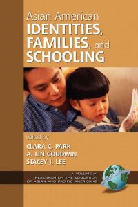Book Cover for Asian American Identities, Families, and Schooling by Clara C Park, A Lin Goodwin, Stacey J Lee