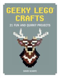 Book Cover for Geeky LEGO Crafts by David Scarfe