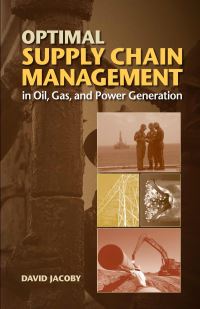 Book Cover for Optimal Supply Chain Management in Oil, Gas, and Power Generation by David Jacoby