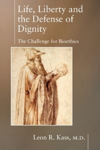 Book Cover for Life, Liberty and the Defense of Dignity by Leon Kass