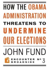 Book Cover for How the Obama Administration Threatens to Undermine Our Elections by John H Fund