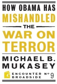Book Cover for How Obama Has Mishandled the War on Terror by Michael Bernard Mukasey
