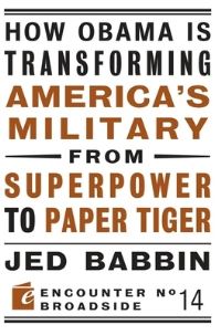 Book Cover for How Obama Is Transforming America's Military from Superpower to Paper Tiger by Jed L Babbin