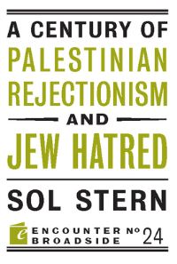 Book Cover for A Century of Palestinian Rejectionism and Jew Hatred by Sol Stern