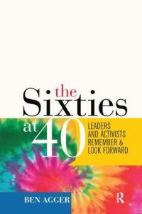 Book Cover for The Sixties at 40 by Ben Agger
