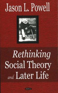 Book Cover for Rethinking Social Theory and Later Life by Jason L Powell