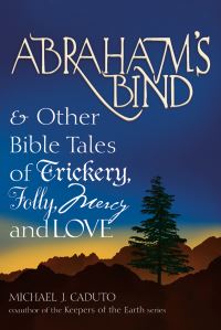 Book Cover for Abraham's Bind & Other Bible Tales of Trickery, Folly, Mercy and Love by Michael J Caduto