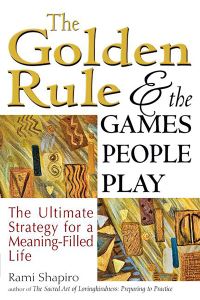 Book Cover for The Golden Rule and the Games People Play by Rami M Shapiro