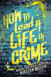 Book Cover for How to Lead a Life of Crime by Kirsten Miller