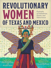 Book Cover for Revolutionary Women of Texas and Mexico by Kathy Sosa, Ellen Riojas Clark, Jennifer Speed, Dolores Huerta, Norma E Cantú, Lionel Sosa