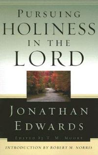 Book Cover for Pursuing Holiness in the Lord by Jonathan Edwards, T M Moore