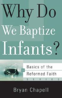 Book Cover for Why Do We Baptize Infants? by Bryan Chapell