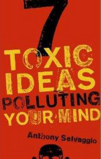 Book Cover for 7 Toxic Ideas Polluting Your Mind by Anthony T Selvaggio