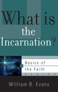 Book Cover for What Is the Incarnation? by William B Evans