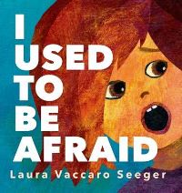 Book Cover for I Used to Be Afraid by Laura Vaccaro Seeger