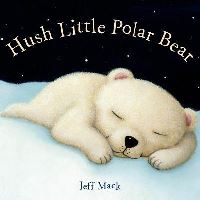 Book Cover for Hush Little Polar Bear by Jeff Mack
