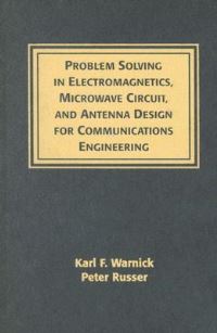 Book Cover for Problem Solving in Electromagnetics, Microwave Circuit, and Antenna Design for Communications Engineering by Karl F Warnick, P Russer