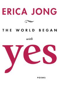 Book Cover for The World Began With Yes by Erica Jong