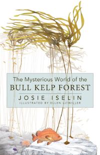 Book Cover for The Mysterious World of the Bull Kelp Forest by Josie Iselin