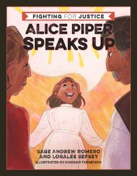 Book Cover for Alice Piper Speaks Up by Sage Andrew Romero, Loralee Sepsey