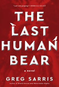 Book Cover for The Last Human Bear by Greg Sarris