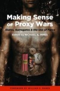Book Cover for Making Sense of Proxy Wars by Michael A Innes