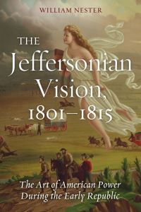 Book Cover for The Jeffersonian Vision, 1801-1815 by William R Nester