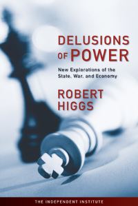 Book Cover for Delusions of Power by Robert Higgs