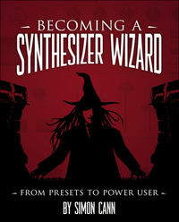 Book Cover for Becoming a Synthesizer Wizard by Simon Cann