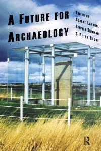 Book Cover for A Future for Archaeology by Robert Layton, Stephen Shennan, Peter Stone