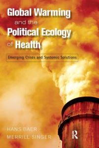Book Cover for Global Warming and the Political Ecology of Health by Hans A Baer, Merrill Singer