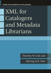 Book Cover for XML for Catalogers and Metadata Librarians by Timothy W Cole, MyungJa K Han
