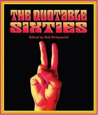 Book Cover for The Quotable Sixties by Rob Kirkpatrick